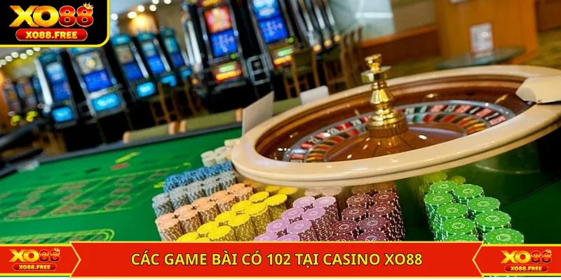 Các game bài có 102 tại casino XO88