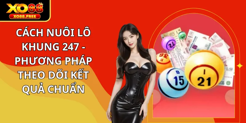 Cách nuôi lô khung 247