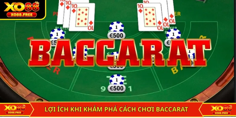 Lợi ích khi khám phá cách chơi Baccarat luôn thắng