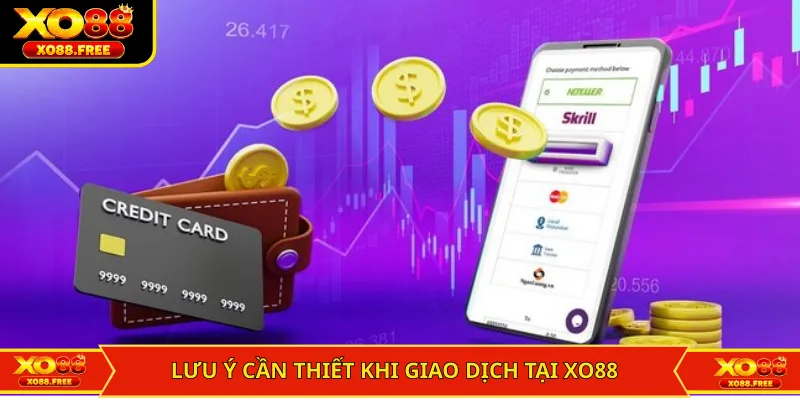 Lưu ý cần thiết khi giao dịch tại XO88