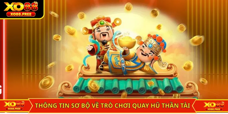Thông tin sơ bộ về trò chơi quay hũ thần tài