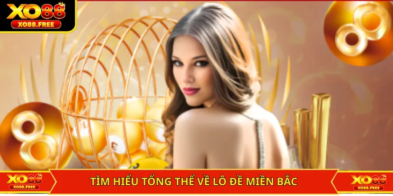 Tìm hiểu tổng thể về lô đề miền Bắc
