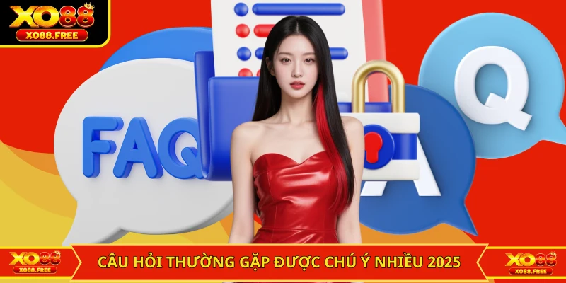 Câu hỏi thường gặp được chú ý nhiều nhất bây giờ