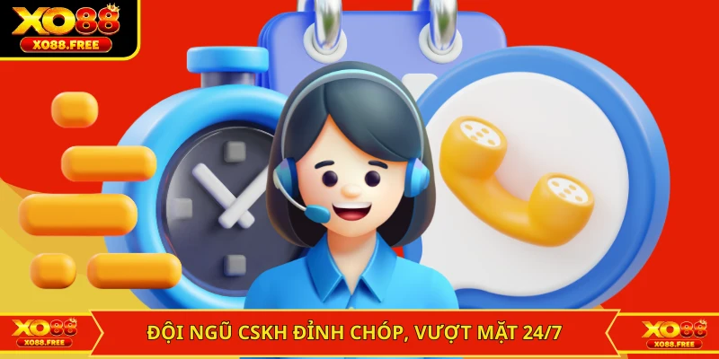 Đội ngũ CSKH đỉnh chóp, vượt mặt 24/7