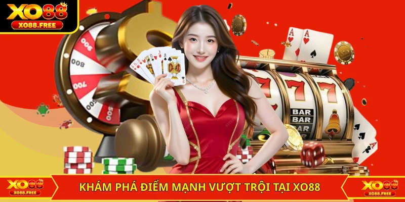 Khám phá điểm mạnh vượt trội tại XO88