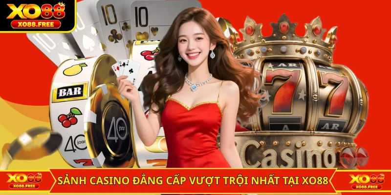 Sảnh casino đẳng cấp vượt trội nhất tại XO88